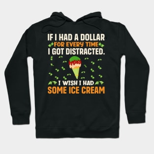 If I had a dollar for every time I got distracted. I wish I had some ice cream Hoodie